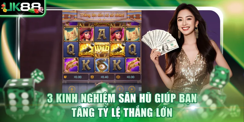 3 kinh nghiệm săn hũ giúp bạn tăng tỷ lệ thắng lớn
