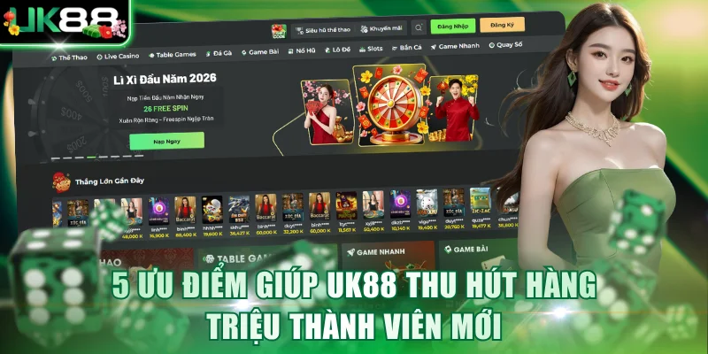 5 ưu điểm giúp UK88 thu hút hàng triệu thành viên mới