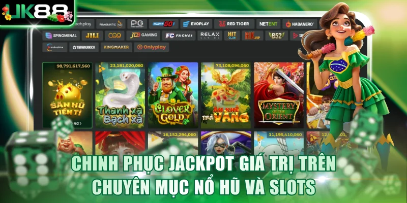 Chinh phục jackpot giá trị trên chuyên mục nổ hũ và slots