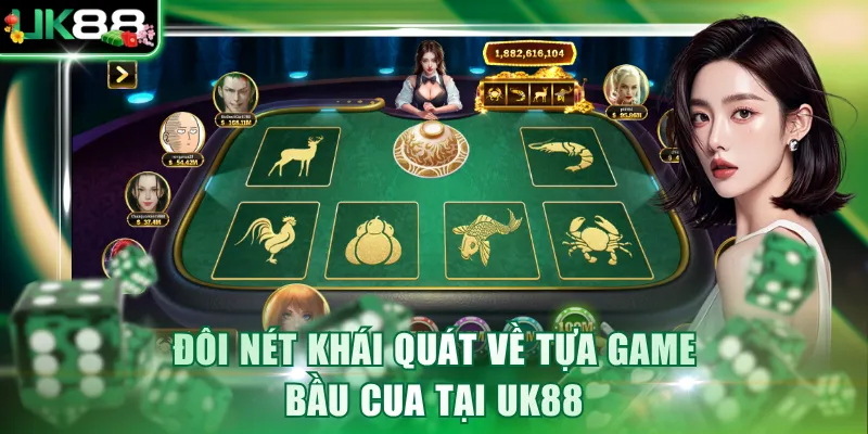 Đôi nét khái quát về tựa game Bầu Cua tại UK88