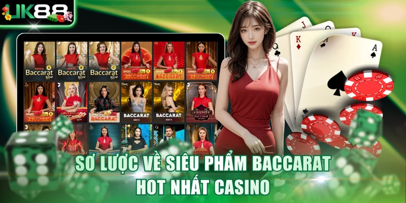 Sơ lược về siêu phẩm Baccarat hot nhất casino