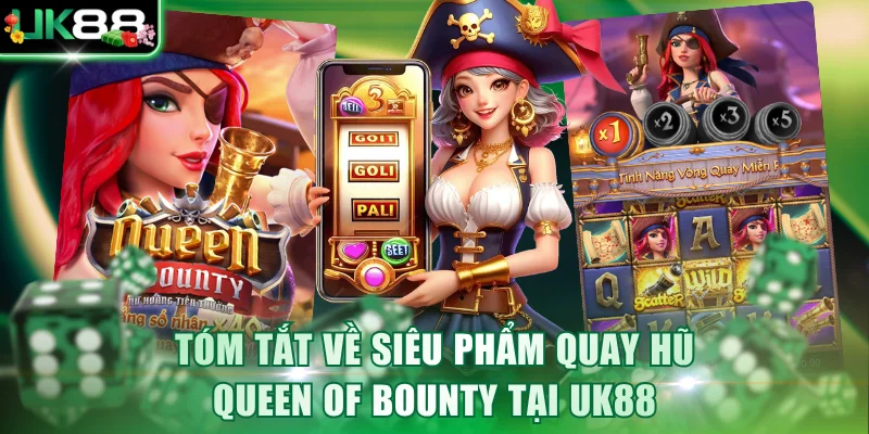 Tóm tắt về siêu phẩm quay hũ Queen of Bounty tại UK88